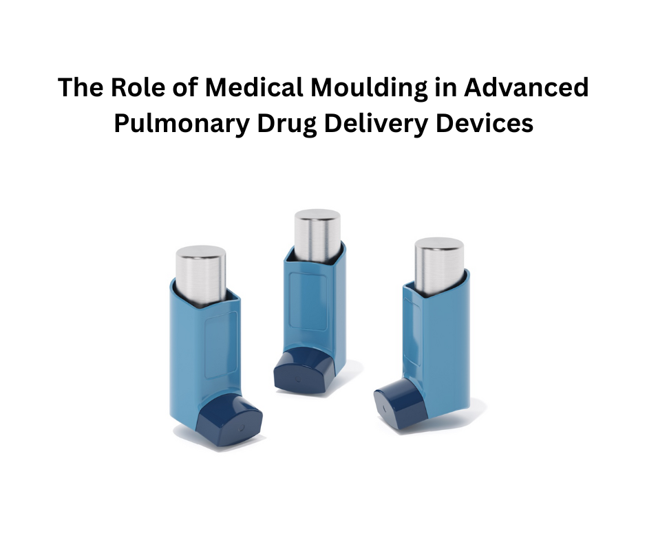 The Role of Medical Molding in Advanced Pulmonary Drug Delivery Devices